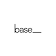 Base